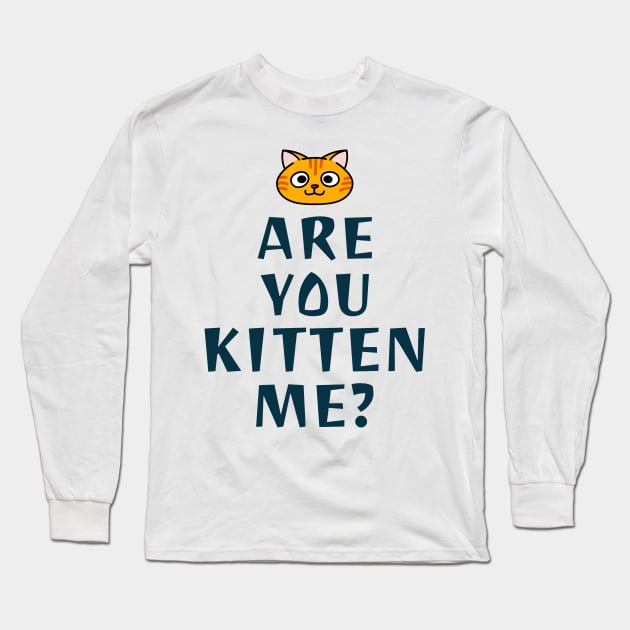 Are You Kitten Me? Long Sleeve T-Shirt by soondoock